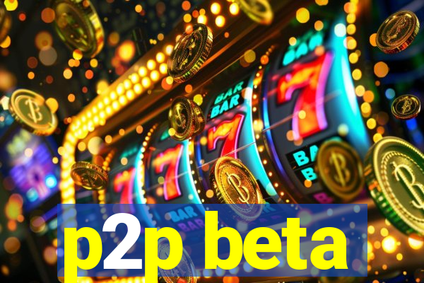 p2p beta